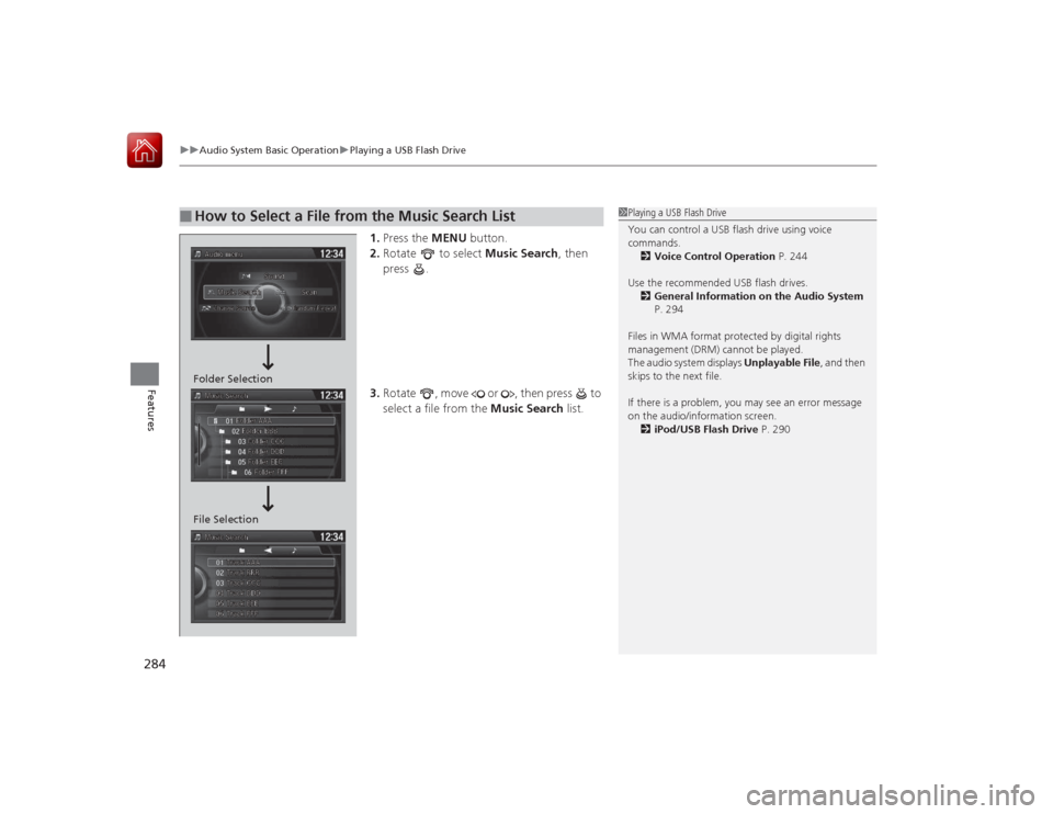 HONDA ACCORD 2015 9.G Owners Manual uuAudio System Basic Operation uPlaying a USB Flash Drive
284Features
1. Press the MENU button.
2. Rotate to select Music Search, then
press .
3. Rotate , move or , then press to
select a HONDA ACCORD 2015 9.G Owners Manual uuAudio System Basic Operation uPlaying a USB Flash Drive
284Features
1. Press the MENU button.
2. Rotate to select Music Search, then
press .
3. Rotate , move or , then press to
select a