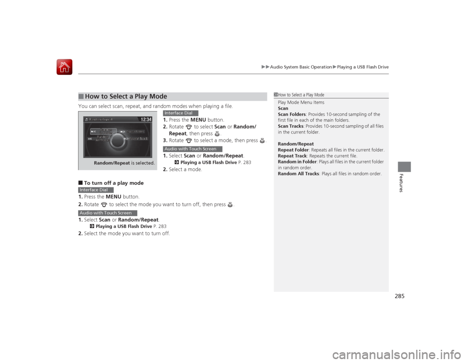 HONDA ACCORD 2015 9.G Owners Manual 285
uuAudio System Basic Operation uPlaying a USB Flash Drive
Features
You can select scan, repeat, and random modes when playing a file.
1.Press the MENU button.
2. Rotate to select Scan or Rando HONDA ACCORD 2015 9.G Owners Manual 285
uuAudio System Basic Operation uPlaying a USB Flash Drive
Features
You can select scan, repeat, and random modes when playing a file.
1.Press the MENU button.
2. Rotate to select Scan or Rando