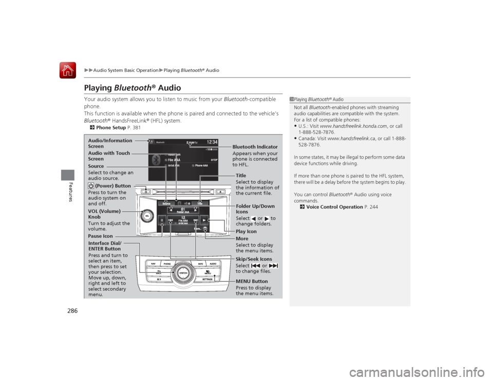 HONDA ACCORD 2015 9.G Owners Manual 286
uuAudio System Basic Operation uPlaying Bluetooth ® Audio
Features
Playing Bluetooth® AudioYour audio system allows you to listen to music from your Bluetooth-compatible
phone.
This function HONDA ACCORD 2015 9.G Owners Manual 286
uuAudio System Basic Operation uPlaying Bluetooth ® Audio
Features
Playing Bluetooth® AudioYour audio system allows you to listen to music from your Bluetooth-compatible
phone.
This function