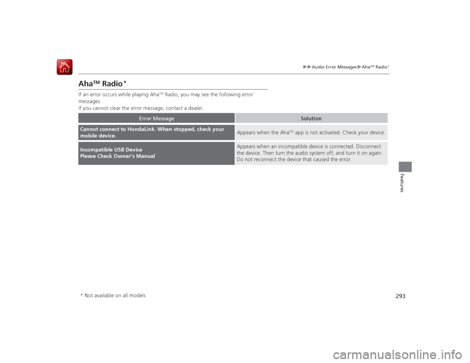 HONDA ACCORD 2015 9.G Owners Manual 293
uuAudio Error Messages uAha
TM Radio
*
Features
Aha
TM
 Radio
*
If an error occurs while playing Aha
TM Radio, you may see the following error 
messages.
If you cannot clear the error message, con