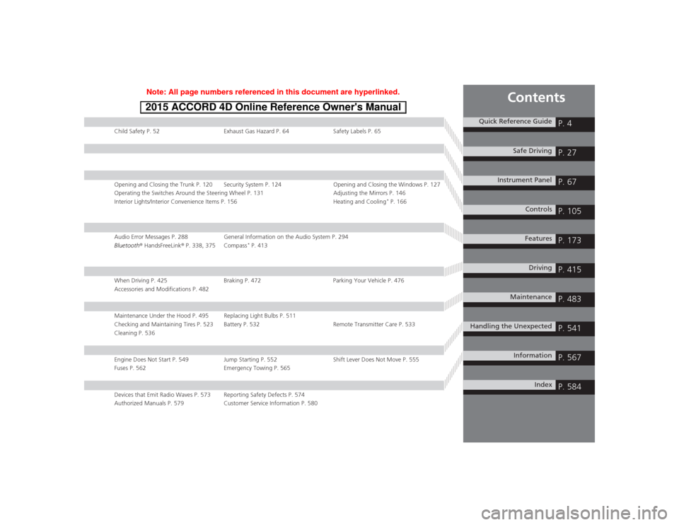 HONDA ACCORD 2015 9.G Owners Manual Contents
Child Safety P. 52Exhaust Gas Hazard P. 64Safety Labels P. 65Opening and Closing the Trunk P. 120 Security System P. 124 Opening and Closing the Windows P. 127
Operating the Switches Around t