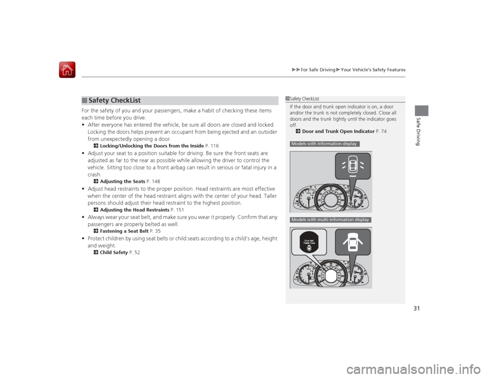 HONDA ACCORD 2015 9.G Owners Guide 31
uuFor Safe Driving uYour Vehicles Safety Features
Safe Driving
For the safety of you and your passengers, make a habit of checking these items
each time before you drive.
• After everyone has e HONDA ACCORD 2015 9.G Owners Guide 31
uuFor Safe Driving uYour Vehicles Safety Features
Safe Driving
For the safety of you and your passengers, make a habit of checking these items
each time before you drive.
• After everyone has e