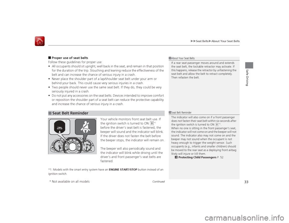 HONDA ACCORD 2015 9.G Owners Guide Continued
33
uuSeat Belts uAbout Your Seat Belts
Safe Driving
■Proper use of seat belts
Follow these guidelines for proper use:
• All occupants should sit upright, well back in the seat, and remai HONDA ACCORD 2015 9.G Owners Guide Continued
33
uuSeat Belts uAbout Your Seat Belts
Safe Driving
■Proper use of seat belts
Follow these guidelines for proper use:
• All occupants should sit upright, well back in the seat, and remai