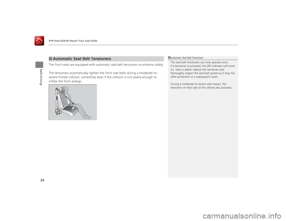 HONDA ACCORD 2015 9.G Owners Guide uuSeat Belts uAbout Your Seat Belts
34Safe Driving
The front seats are equipped with automatic seat belt tensioners to enhance safety.
The tensioners automatically tighten the front seat belts during HONDA ACCORD 2015 9.G Owners Guide uuSeat Belts uAbout Your Seat Belts
34Safe Driving
The front seats are equipped with automatic seat belt tensioners to enhance safety.
The tensioners automatically tighten the front seat belts during