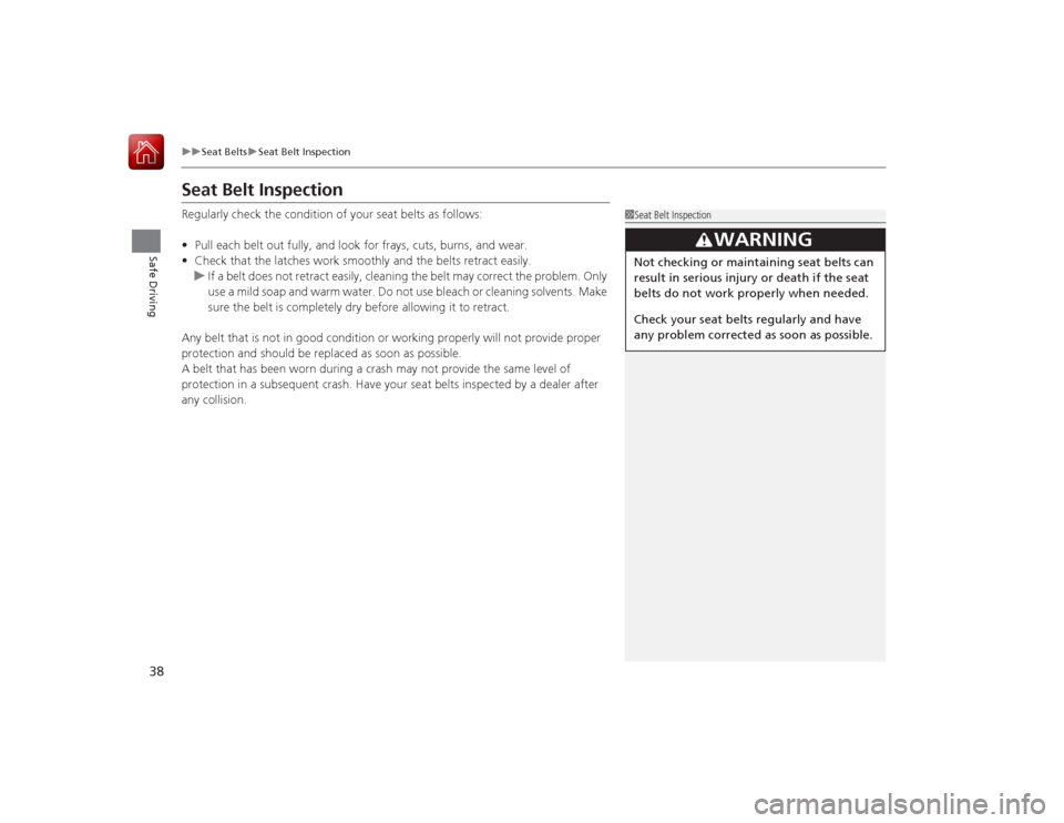 HONDA ACCORD 2015 9.G Owners Guide 38
uuSeat Belts uSeat Belt Inspection
Safe Driving
Seat Belt InspectionRegularly check the conditio n of your seat belts as follows:
• Pull each belt out fully, and look for frays, cuts, burns, and HONDA ACCORD 2015 9.G Owners Guide 38
uuSeat Belts uSeat Belt Inspection
Safe Driving
Seat Belt InspectionRegularly check the conditio n of your seat belts as follows:
• Pull each belt out fully, and look for frays, cuts, burns, and