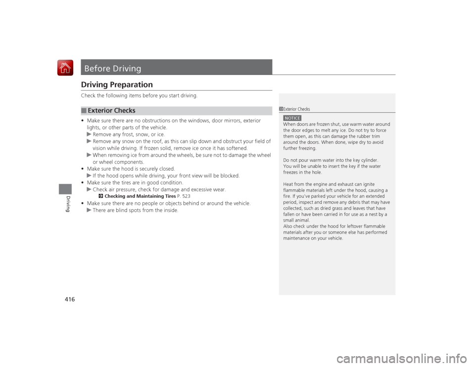 HONDA ACCORD 2015 9.G Owners Manual 416Driving
Before DrivingDriving PreparationCheck the following items before you start driving.
•Make sure there are no obstructions on the windows, door mirrors, exterior
lights, or other parts of HONDA ACCORD 2015 9.G Owners Manual 416Driving
Before DrivingDriving PreparationCheck the following items before you start driving.
•Make sure there are no obstructions on the windows, door mirrors, exterior
lights, or other parts of