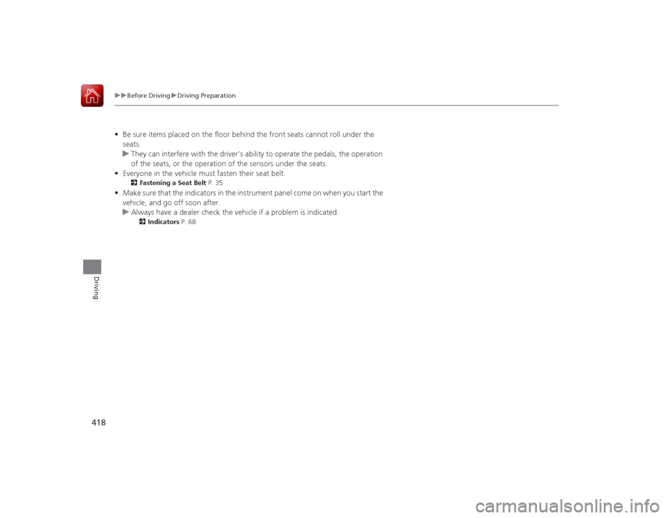 HONDA ACCORD 2015 9.G Owners Manual 418
uuBefore Driving uDriving Preparation
Driving
• Be sure items placed on the floor behind the front seats cannot roll under the
seats.
u They can interfere with the drivers ability to operate HONDA ACCORD 2015 9.G Owners Manual 418
uuBefore Driving uDriving Preparation
Driving
• Be sure items placed on the floor behind the front seats cannot roll under the
seats.
u They can interfere with the drivers ability to operate