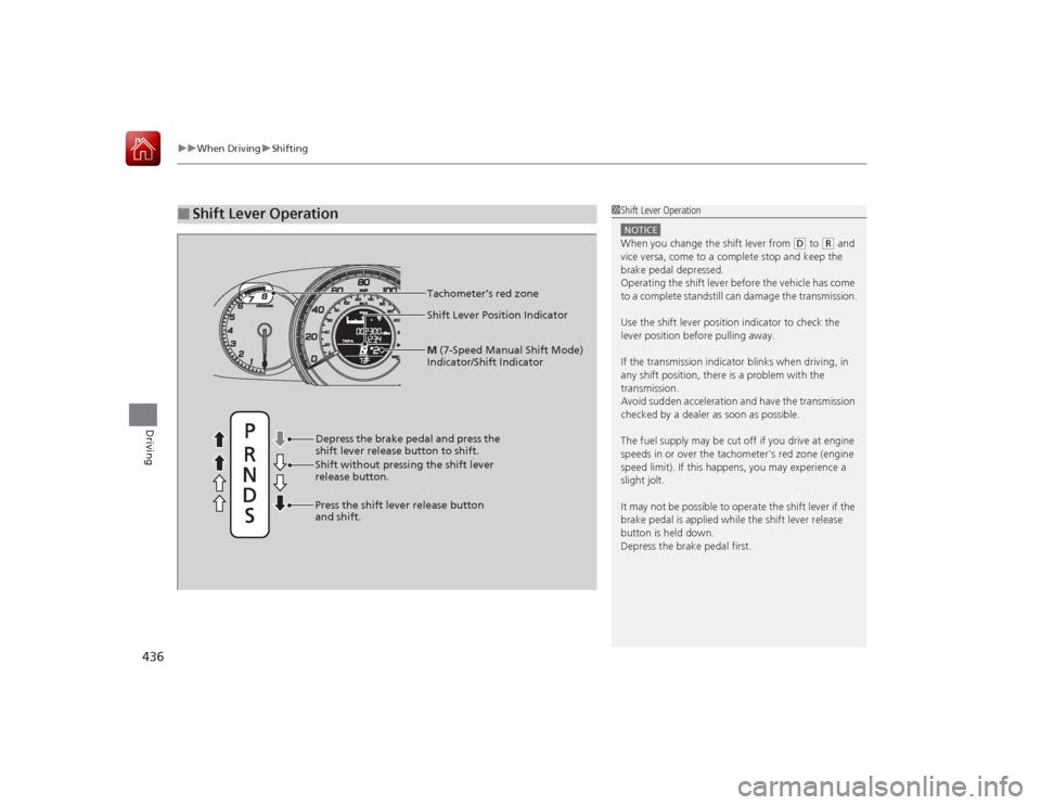 HONDA ACCORD 2015 9.G Owners Manual uuWhen Driving uShifting
436Driving
■
Shift Lever Operation
1Shift Lever OperationNOTICEWhen you change the shift lever from
(D to
(R and
vice versa, come to a complete stop and keep the
brake p HONDA ACCORD 2015 9.G Owners Manual uuWhen Driving uShifting
436Driving
■
Shift Lever Operation
1Shift Lever OperationNOTICEWhen you change the shift lever from
(D to
(R and
vice versa, come to a complete stop and keep the
brake p