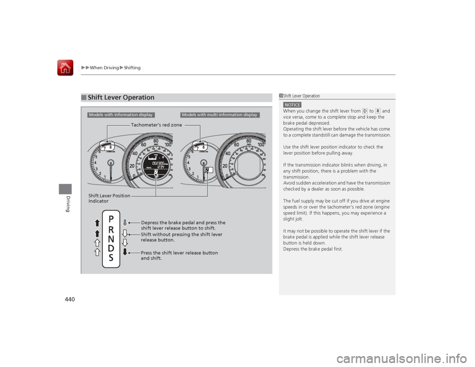 HONDA ACCORD 2015 9.G Owners Manual uuWhen Driving uShifting
440Driving
■
Shift Lever Operation
1Shift Lever OperationNOTICEWhen you change the shift lever from
(D to
(R and
vice versa, come to a complete stop and keep the
brake p HONDA ACCORD 2015 9.G Owners Manual uuWhen Driving uShifting
440Driving
■
Shift Lever Operation
1Shift Lever OperationNOTICEWhen you change the shift lever from
(D to
(R and
vice versa, come to a complete stop and keep the
brake p