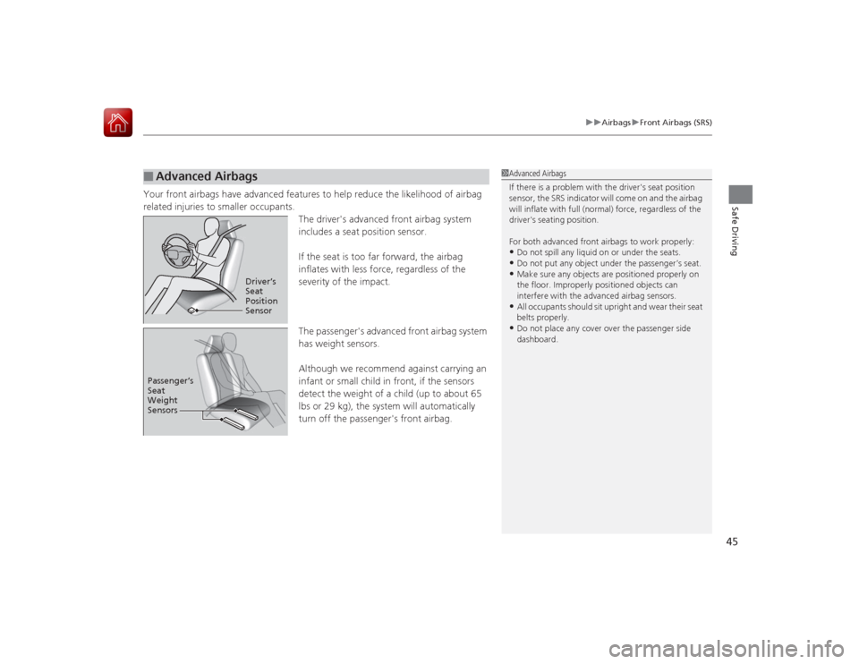 HONDA ACCORD 2015 9.G Service Manual 45
uuAirbags uFront Airbags (SRS)
Safe Driving
Your front airbags have advanced features to help reduce the likelihood of airbag
related injuries to smaller occupants.
The drivers advanced front air HONDA ACCORD 2015 9.G Service Manual 45
uuAirbags uFront Airbags (SRS)
Safe Driving
Your front airbags have advanced features to help reduce the likelihood of airbag
related injuries to smaller occupants.
The drivers advanced front air