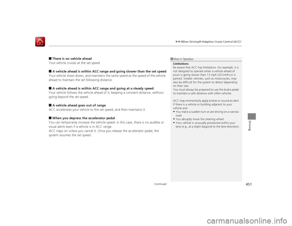 HONDA ACCORD 2015 9.G Owners Manual Continued
451
uuWhen Driving uAdaptive Cruise Control (ACC)
*
Driving
■There is no vehicle ahead
Your vehicle cruises at the set speed.■A vehicle ahead is within ACC range an d going slower than t HONDA ACCORD 2015 9.G Owners Manual Continued
451
uuWhen Driving uAdaptive Cruise Control (ACC)
*
Driving
■There is no vehicle ahead
Your vehicle cruises at the set speed.■A vehicle ahead is within ACC range an d going slower than t