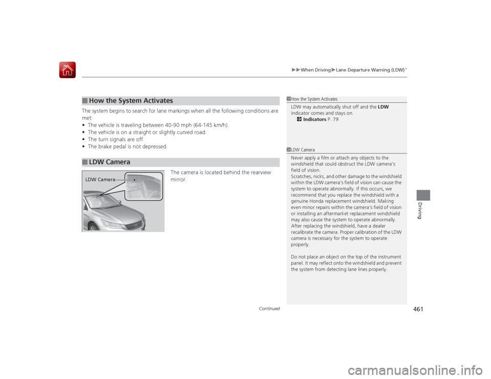 HONDA ACCORD 2015 9.G Owners Manual Continued
461
uuWhen Driving uLane Departure Warning (LDW)
*
Driving
The system begins to search for lane markings when all the following conditions are
met:
• The vehicle is traveling between 40-9 HONDA ACCORD 2015 9.G Owners Manual Continued
461
uuWhen Driving uLane Departure Warning (LDW)
*
Driving
The system begins to search for lane markings when all the following conditions are
met:
• The vehicle is traveling between 40-9