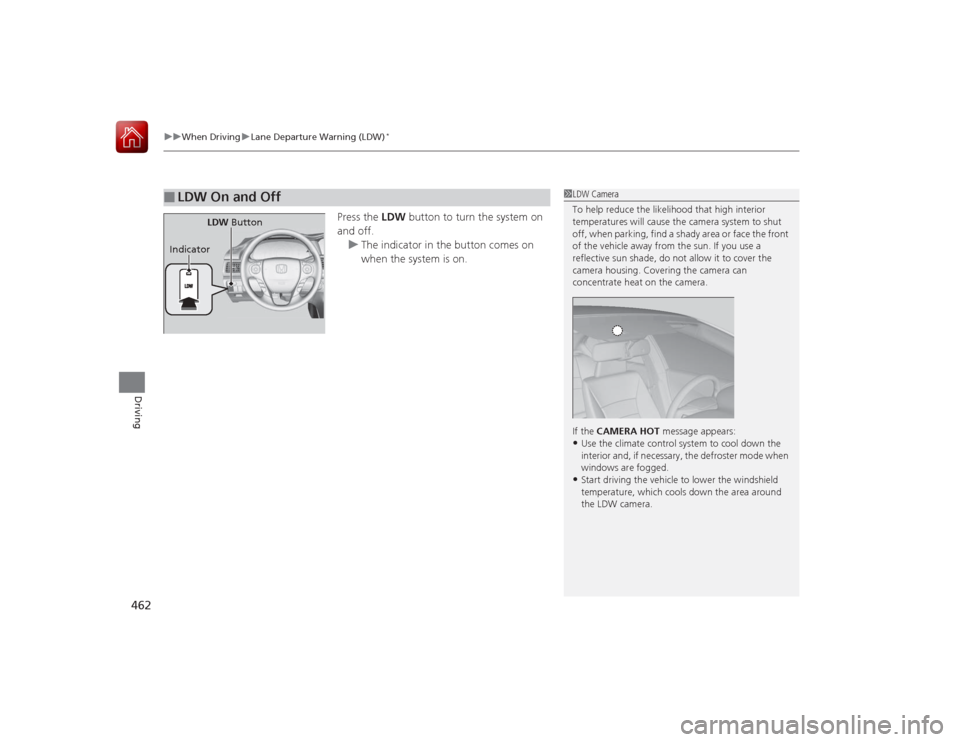 HONDA ACCORD 2015 9.G Owners Manual uuWhen Driving uLane Departure Warning (LDW)
*
462Driving
Press the LDW button to turn the system on
and off. u The indicator in the button comes on
when the system is on.
■
LDW On and Off
1LDW C HONDA ACCORD 2015 9.G Owners Manual uuWhen Driving uLane Departure Warning (LDW)
*
462Driving
Press the LDW button to turn the system on
and off. u The indicator in the button comes on
when the system is on.
■
LDW On and Off
1LDW C