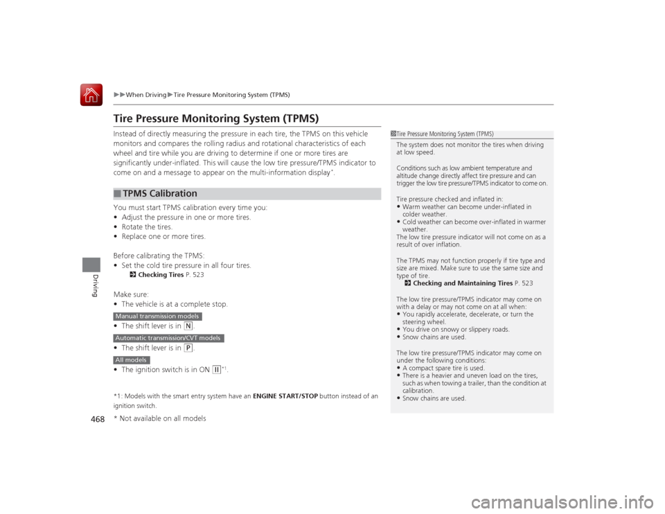 HONDA ACCORD 2015 9.G Owners Manual 468
uuWhen Driving uTire Pressure Monitoring System (TPMS)
Driving
Tire Pressure Monitoring System (TPMS)Instead of directly measuring the pressure in each tire, the TPMS on this vehicle
monitors and HONDA ACCORD 2015 9.G Owners Manual 468
uuWhen Driving uTire Pressure Monitoring System (TPMS)
Driving
Tire Pressure Monitoring System (TPMS)Instead of directly measuring the pressure in each tire, the TPMS on this vehicle
monitors and