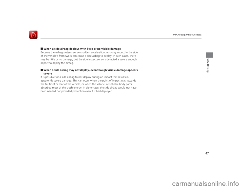 HONDA ACCORD 2015 9.G Service Manual 47
uuAirbags uSide Airbags
Safe Driving
■When a side airbag deploys with little or no visible damage
Because the airbag systems senses sudden acceleration, a strong impact to the side
of the vehicl HONDA ACCORD 2015 9.G Service Manual 47
uuAirbags uSide Airbags
Safe Driving
■When a side airbag deploys with little or no visible damage
Because the airbag systems senses sudden acceleration, a strong impact to the side
of the vehicl