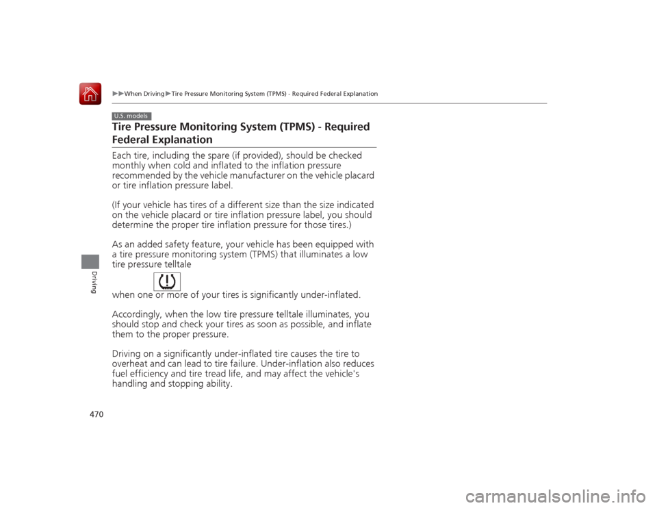 HONDA ACCORD 2015 9.G Owners Manual 470
uuWhen Driving uTire Pressure Monitoring System (TPMS) - Required Federal Explanation
Driving
Tire Pressure Monitoring System (TPMS) - Required Federal ExplanationEach tire, including the spare (i HONDA ACCORD 2015 9.G Owners Manual 470
uuWhen Driving uTire Pressure Monitoring System (TPMS) - Required Federal Explanation
Driving
Tire Pressure Monitoring System (TPMS) - Required Federal ExplanationEach tire, including the spare (i