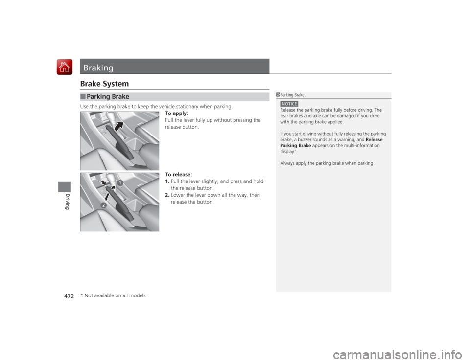 HONDA ACCORD 2015 9.G Owners Manual 472Driving
BrakingBrake SystemUse the parking brake to keep the vehicle stationary when parking.To apply:
Pull the lever fully up without pressing the
release button.
To release:
1.Pull the lever sli HONDA ACCORD 2015 9.G Owners Manual 472Driving
BrakingBrake SystemUse the parking brake to keep the vehicle stationary when parking.To apply:
Pull the lever fully up without pressing the
release button.
To release:
1.Pull the lever sli
