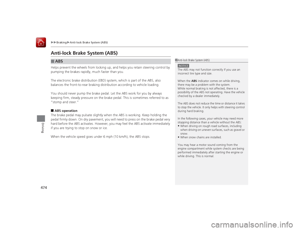 HONDA ACCORD 2015 9.G Owners Manual 474
uuBraking uAnti-lock Brake System (ABS)
Driving
Anti-lock Brake System (ABS)Helps prevent the wheels from locking up, and help s you retain steering control by
pumping the brakes rapidly, much fa HONDA ACCORD 2015 9.G Owners Manual 474
uuBraking uAnti-lock Brake System (ABS)
Driving
Anti-lock Brake System (ABS)Helps prevent the wheels from locking up, and help s you retain steering control by
pumping the brakes rapidly, much fa