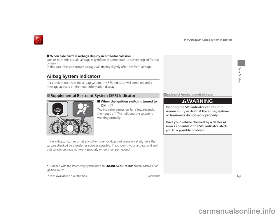 HONDA ACCORD 2015 9.G Service Manual Continued
49
uuAirbags uAirbag System Indicators
Safe Driving
■When side curtain airbags de ploy in a frontal collision
One or both side curtain airbags may inflate in a moderate-to-severe angled fr HONDA ACCORD 2015 9.G Service Manual Continued
49
uuAirbags uAirbag System Indicators
Safe Driving
■When side curtain airbags de ploy in a frontal collision
One or both side curtain airbags may inflate in a moderate-to-severe angled fr