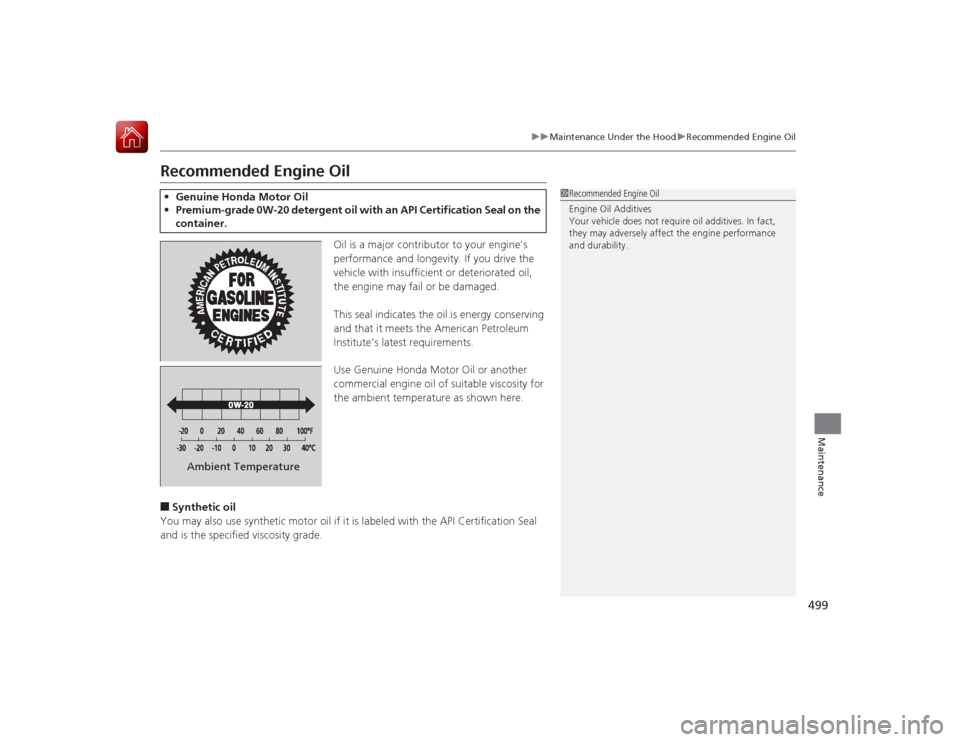 HONDA ACCORD 2015 9.G Owners Manual 499
uuMaintenance Under the Hood uRecommended Engine Oil
Maintenance
Recommended Engine Oil
Oil is a major contributor to your engines
performance and longevity. If you drive the
vehicle with insuf HONDA ACCORD 2015 9.G Owners Manual 499
uuMaintenance Under the Hood uRecommended Engine Oil
Maintenance
Recommended Engine Oil
Oil is a major contributor to your engines
performance and longevity. If you drive the
vehicle with insuf