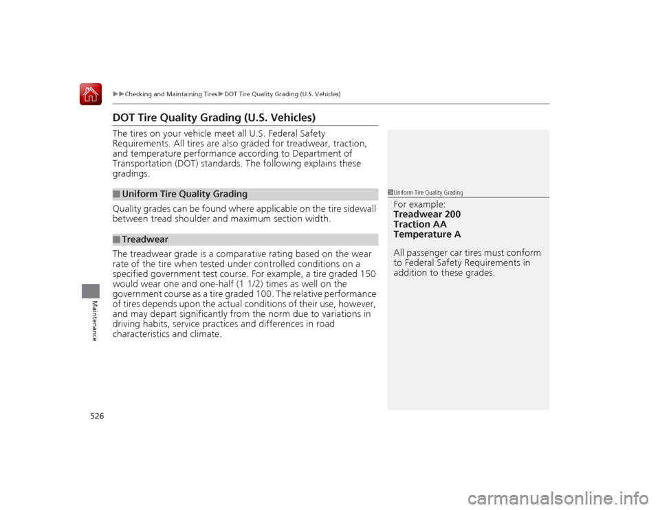 HONDA ACCORD 2015 9.G Owners Manual 526
uuChecking and Maintaining Tires uDOT Tire Quality Gra ding (U.S. Vehicles)
Maintenance
DOT Tire Quality Grading (U.S. Vehicles)The tires on your vehicle meet all U.S. Federal Safety
Requirements HONDA ACCORD 2015 9.G Owners Manual 526
uuChecking and Maintaining Tires uDOT Tire Quality Gra ding (U.S. Vehicles)
Maintenance
DOT Tire Quality Grading (U.S. Vehicles)The tires on your vehicle meet all U.S. Federal Safety
Requirements