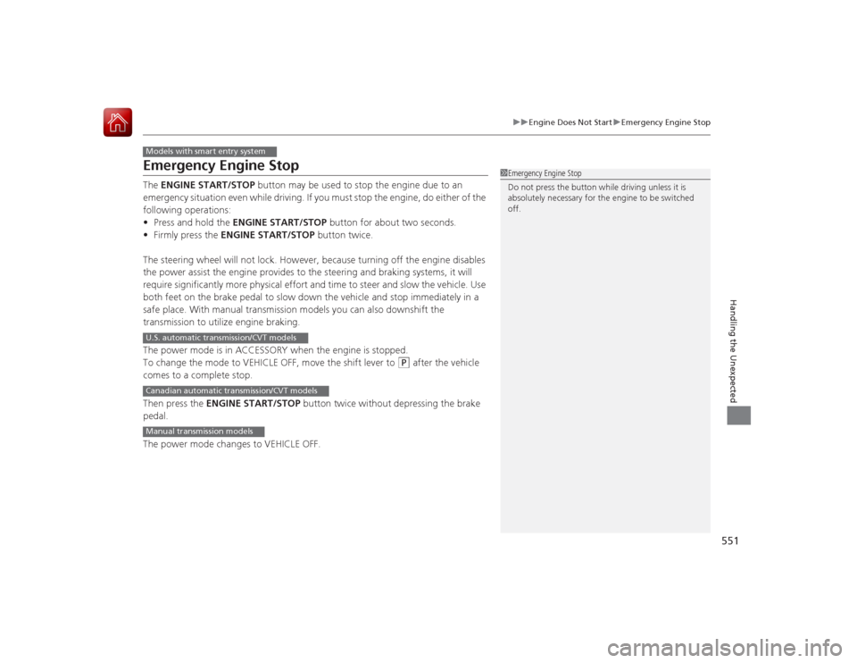 HONDA ACCORD 2015 9.G Owners Manual 551
uuEngine Does Not Start uEmergency Engine Stop
Handling the Unexpected
Emergency Engine StopThe ENGINE START/STOP button may be used to stop the engine due to an
emergency situation even while HONDA ACCORD 2015 9.G Owners Manual 551
uuEngine Does Not Start uEmergency Engine Stop
Handling the Unexpected
Emergency Engine StopThe ENGINE START/STOP button may be used to stop the engine due to an
emergency situation even while