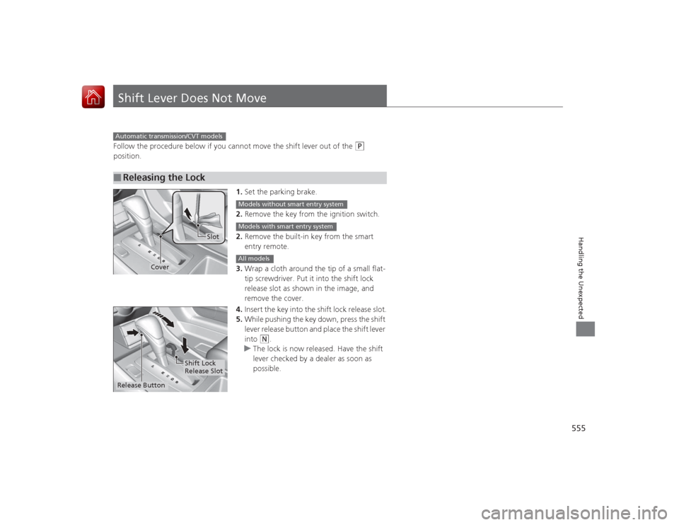 HONDA ACCORD 2015 9.G Owners Manual 555Handling the Unexpected
Shift Lever Does Not MoveFollow the procedure below if you cannot move the shift lever out of the
(P
position.
1.Set the parking brake.
2. Remove the key from the ignitio HONDA ACCORD 2015 9.G Owners Manual 555Handling the Unexpected
Shift Lever Does Not MoveFollow the procedure below if you cannot move the shift lever out of the
(P
position.
1.Set the parking brake.
2. Remove the key from the ignitio