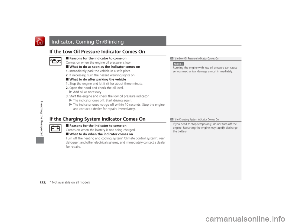 HONDA ACCORD 2015 9.G Owners Manual 558Handling the Unexpected
Indicator, Coming On/BlinkingIf the Low Oil Pressure Indicator Comes On
■Reasons for the indicator to come on
Comes on when the engine oil pressure is low.■What to do as