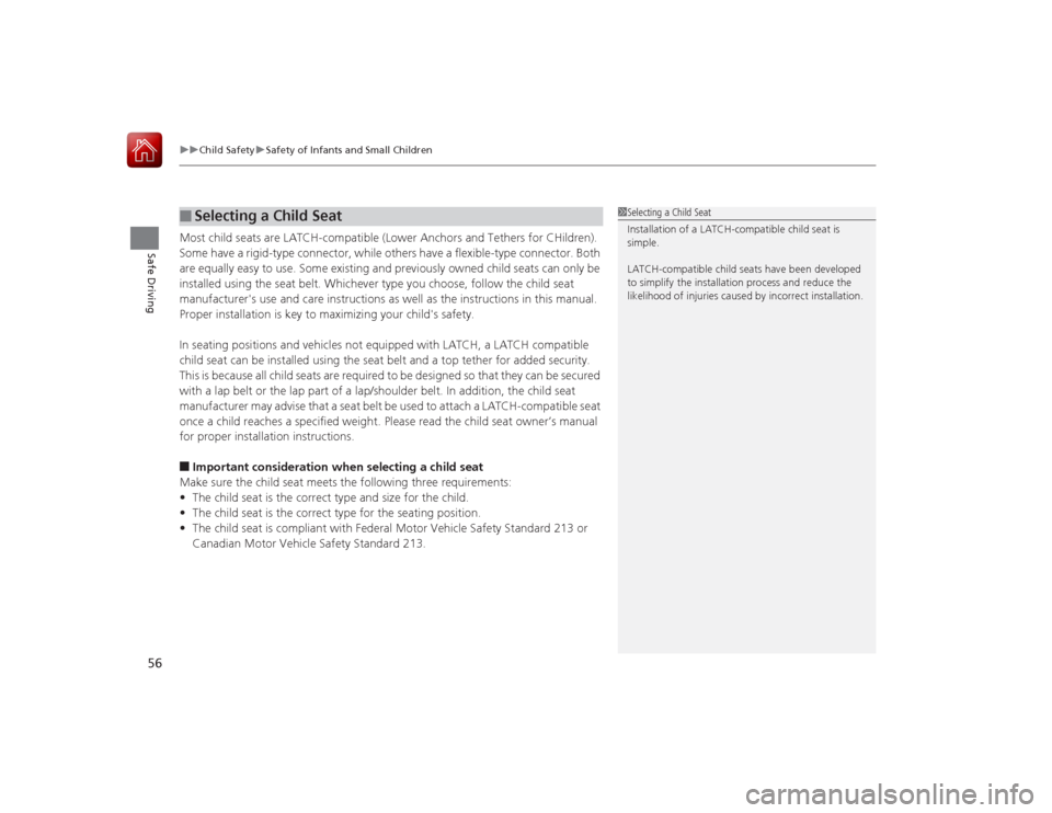 HONDA ACCORD 2015 9.G User Guide uuChild Safety uSafety of Infants and Small Children
56Safe Driving
Most child seats are LATCH-compatible (Lower Anchors and Tethers for CHildren). 
Some have a rigid-type connector, while others have
