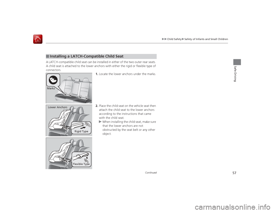 HONDA ACCORD 2015 9.G Workshop Manual 57
uuChild Safety uSafety of Infants and Small Children
Continued
Safe Driving
A LATCH-compatible child seat can be installed in either of the two outer rear seats.
A child seat is attached to the lo HONDA ACCORD 2015 9.G Workshop Manual 57
uuChild Safety uSafety of Infants and Small Children
Continued
Safe Driving
A LATCH-compatible child seat can be installed in either of the two outer rear seats.
A child seat is attached to the lo