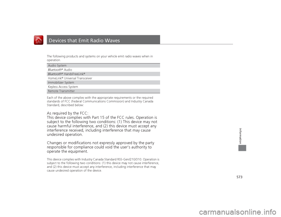 HONDA ACCORD 2015 9.G Owners Manual 573Information
Devices that Emit Radio WavesThe following products and systems on your vehicle emit radio waves when in
operation.
Each of the above complies with the appropriate requirements or the HONDA ACCORD 2015 9.G Owners Manual 573Information
Devices that Emit Radio WavesThe following products and systems on your vehicle emit radio waves when in
operation.
Each of the above complies with the appropriate requirements or the