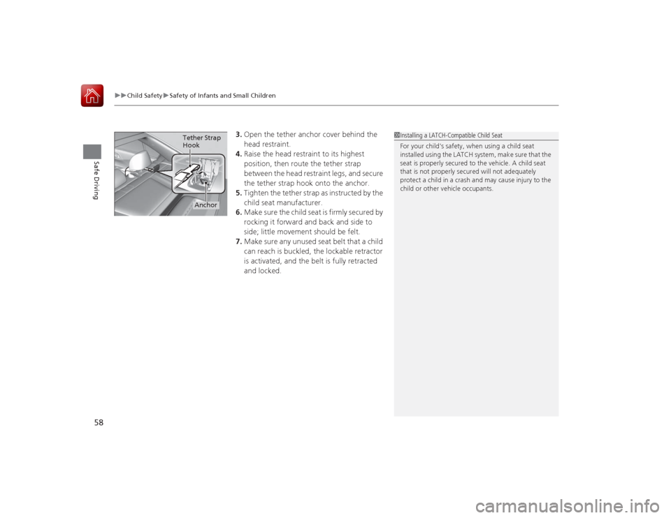 HONDA ACCORD 2015 9.G Workshop Manual uuChild Safety uSafety of Infants and Small Children
58Safe Driving
3. Open the tether anchor cover behind the
head restraint.
4. Raise the head restraint to its highest
position, then route the tet HONDA ACCORD 2015 9.G Workshop Manual uuChild Safety uSafety of Infants and Small Children
58Safe Driving
3. Open the tether anchor cover behind the
head restraint.
4. Raise the head restraint to its highest
position, then route the tet