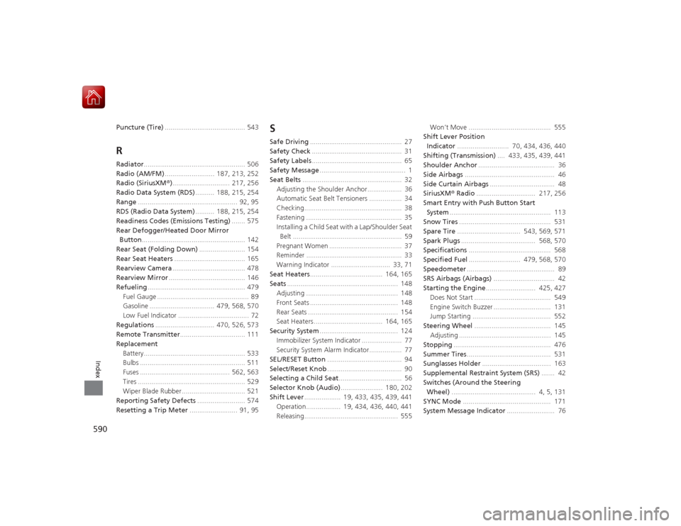 HONDA ACCORD 2015 9.G Owners Manual 590Index
Puncture (Tire).......................................... 543RRadiator..................................................... 506
Radio (AM/FM) ..........................  187, 213, 252
Radio (