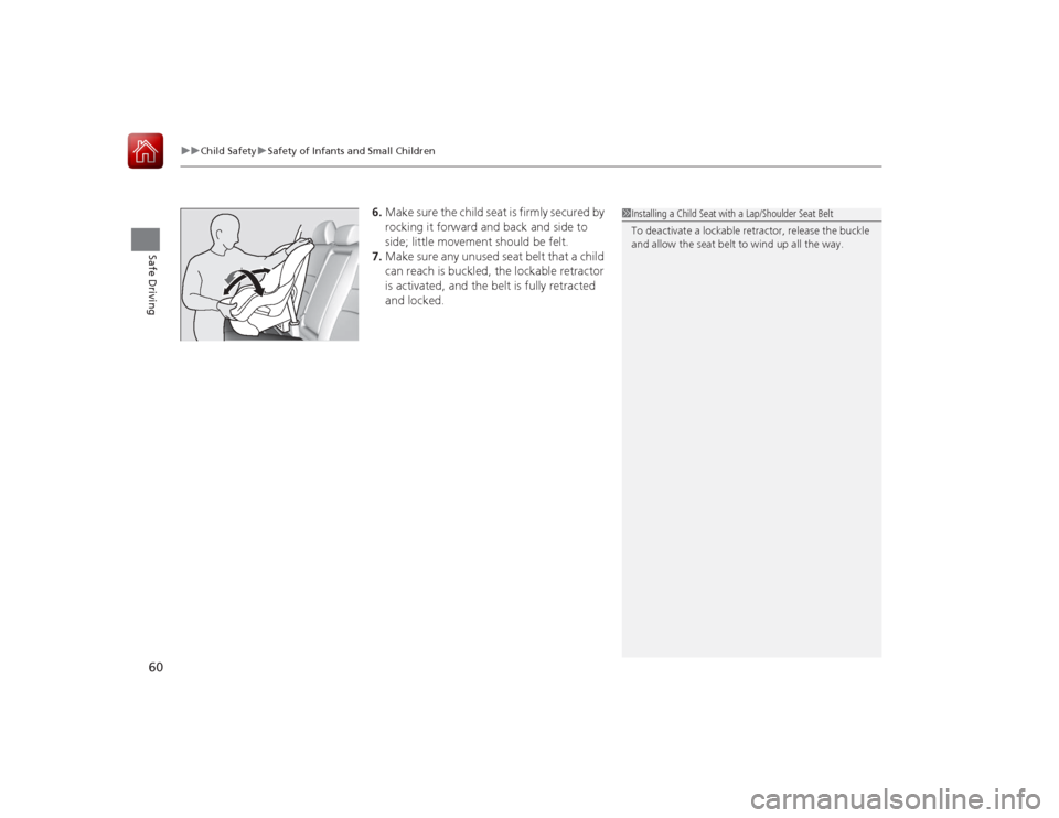 HONDA ACCORD 2015 9.G Repair Manual uuChild Safety uSafety of Infants and Small Children
60Safe Driving
6. Make sure the child seat is firmly secured by
rocking it forward and back and side to
side; little movement should be felt.
7. HONDA ACCORD 2015 9.G Repair Manual uuChild Safety uSafety of Infants and Small Children
60Safe Driving
6. Make sure the child seat is firmly secured by
rocking it forward and back and side to
side; little movement should be felt.
7.