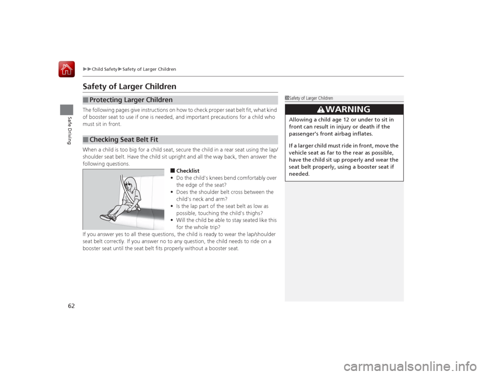 HONDA ACCORD 2015 9.G Repair Manual 62
uuChild Safety uSafety of Larger Children
Safe Driving
Safety of Larger ChildrenThe following pages give instructi ons on how to check proper seat belt fit, what kind
of booster seat to use if one HONDA ACCORD 2015 9.G Repair Manual 62
uuChild Safety uSafety of Larger Children
Safe Driving
Safety of Larger ChildrenThe following pages give instructi ons on how to check proper seat belt fit, what kind
of booster seat to use if one