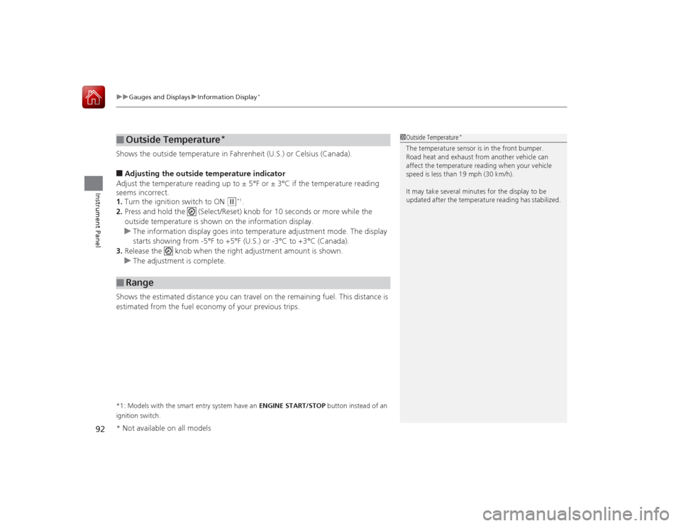 HONDA ACCORD 2015 9.G Owners Guide uuGauges and Displays uInformation Display
*
92Instrument Panel
Shows the outside temperature in Fahrenheit (U.S.) or Celsius (Canada).■Adjusting the outside temperature indicator
Adjust the tempera