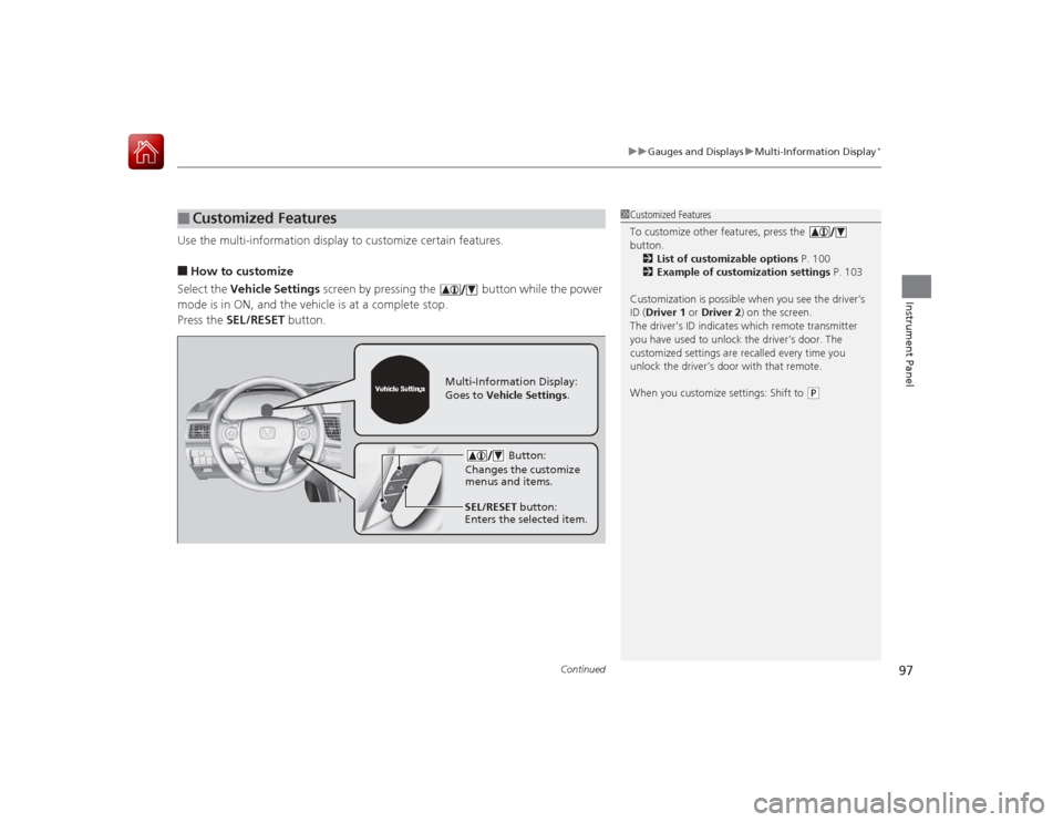 HONDA ACCORD 2015 9.G Owners Manual Continued
97
uuGauges and Displays uMulti-Information Display
*
Instrument Panel
Use the multi-information display to customize certain features.■How to customize
Select the Vehicle Settings screen HONDA ACCORD 2015 9.G Owners Manual Continued
97
uuGauges and Displays uMulti-Information Display
*
Instrument Panel
Use the multi-information display to customize certain features.■How to customize
Select the Vehicle Settings screen