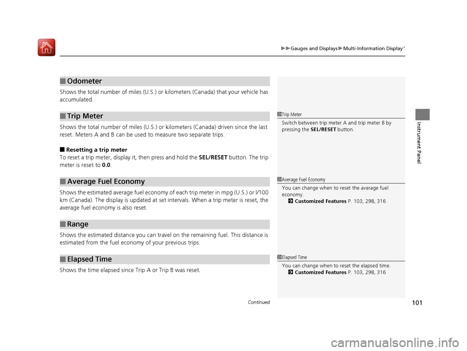 HONDA ACCORD 2016 9.G Owners Manual Continued101
uuGauges and Displays uMulti-Information Display*
Instrument Panel
Shows the total number of miles (U.S.) or  kilometers (Canada) that your vehicle has 
accumulated.
Shows the total numbe