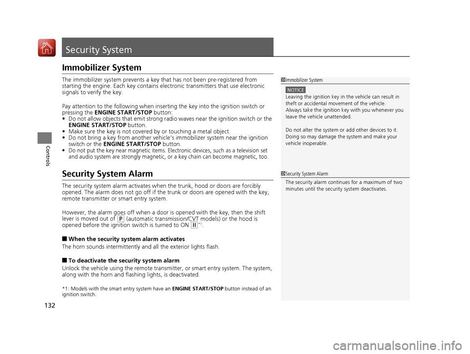 HONDA ACCORD 2016 9.G Owners Manual 132
Controls
Security System
Immobilizer System
The immobilizer system prevents a key that has not been pre-registered from
starting the engine. Each key contains el ectronic transmitters that use el HONDA ACCORD 2016 9.G Owners Manual 132
Controls
Security System
Immobilizer System
The immobilizer system prevents a key that has not been pre-registered from
starting the engine. Each key contains el ectronic transmitters that use el