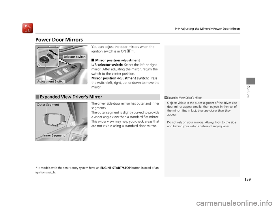 HONDA ACCORD 2016 9.G Owners Manual 159
uuAdjusting the Mirrors uPower Door Mirrors
Controls
Power Door Mirrors
You can adjust the door mirrors when the
ignition switch is in ON
(w*1.
■Mirror position adjustment
L/R selector switch: HONDA ACCORD 2016 9.G Owners Manual 159
uuAdjusting the Mirrors uPower Door Mirrors
Controls
Power Door Mirrors
You can adjust the door mirrors when the
ignition switch is in ON
(w*1.
■Mirror position adjustment
L/R selector switch: