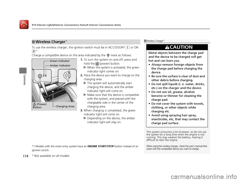 HONDA ACCORD 2016 9.G Owners Manual uuInterior Lights/Interior Convenience Items uInterior Convenience Items
174
Controls
To use the wireless charger, the ig nition switch must be in ACCESSORY (q or ON 
(w*1.
Charge a compatible device 