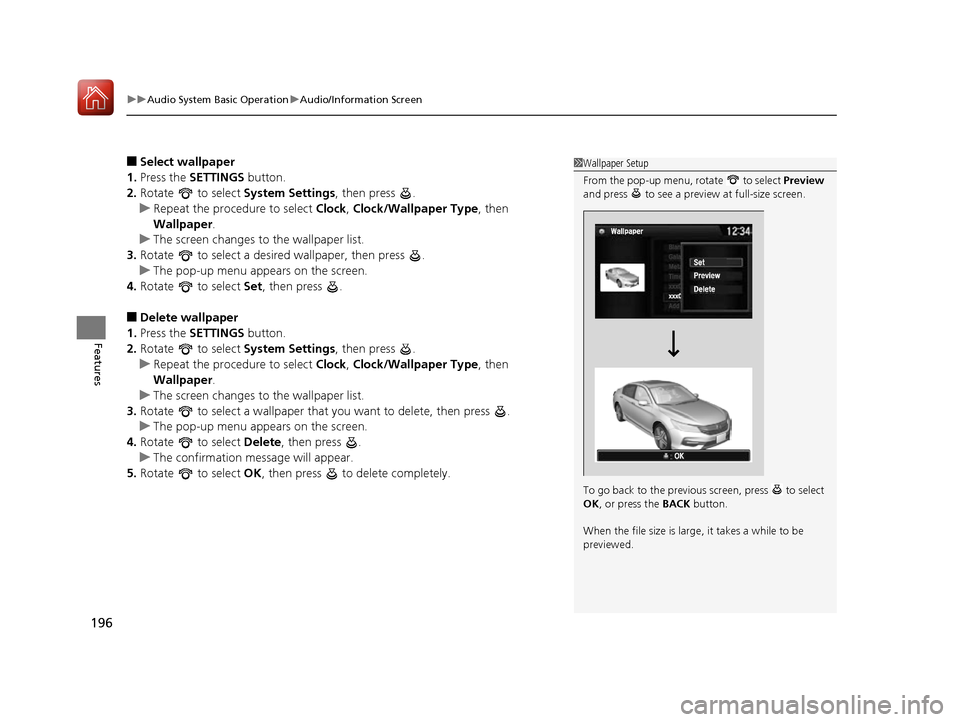 HONDA ACCORD 2016 9.G Owners Manual uuAudio System Basic Operation uAudio/Information Screen
196
Features
■Select wallpaper
1. Press the SETTINGS button.
2. Rotate to select System Settings, then press .
u Repeat the procedure to HONDA ACCORD 2016 9.G Owners Manual uuAudio System Basic Operation uAudio/Information Screen
196
Features
■Select wallpaper
1. Press the SETTINGS button.
2. Rotate to select System Settings, then press .
u Repeat the procedure to