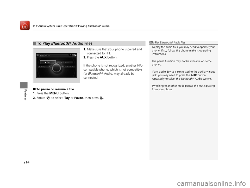 HONDA ACCORD 2016 9.G Owners Manual uuAudio System Basic Operation uPlaying Bluetooth ® Audio
214
Features
1. Make sure that your phone is paired and
connected to HFL.
2. Press the AUX button.
If the phone is not recognized, another HONDA ACCORD 2016 9.G Owners Manual uuAudio System Basic Operation uPlaying Bluetooth ® Audio
214
Features
1. Make sure that your phone is paired and
connected to HFL.
2. Press the AUX button.
If the phone is not recognized, another