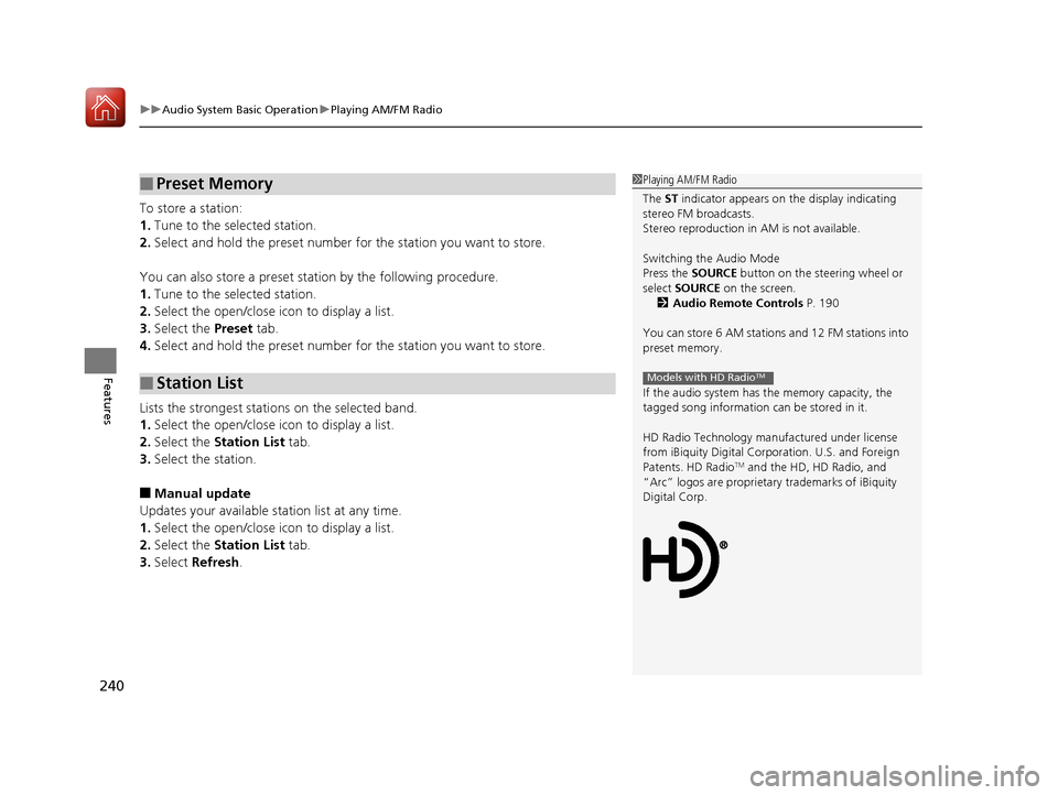 HONDA ACCORD 2016 9.G Owners Guide uuAudio System Basic Operation uPlaying AM/FM Radio
240
Features
To store a station:
1. Tune to the selected station.
2. Select and hold the preset number fo r the station you want to store.
You can a