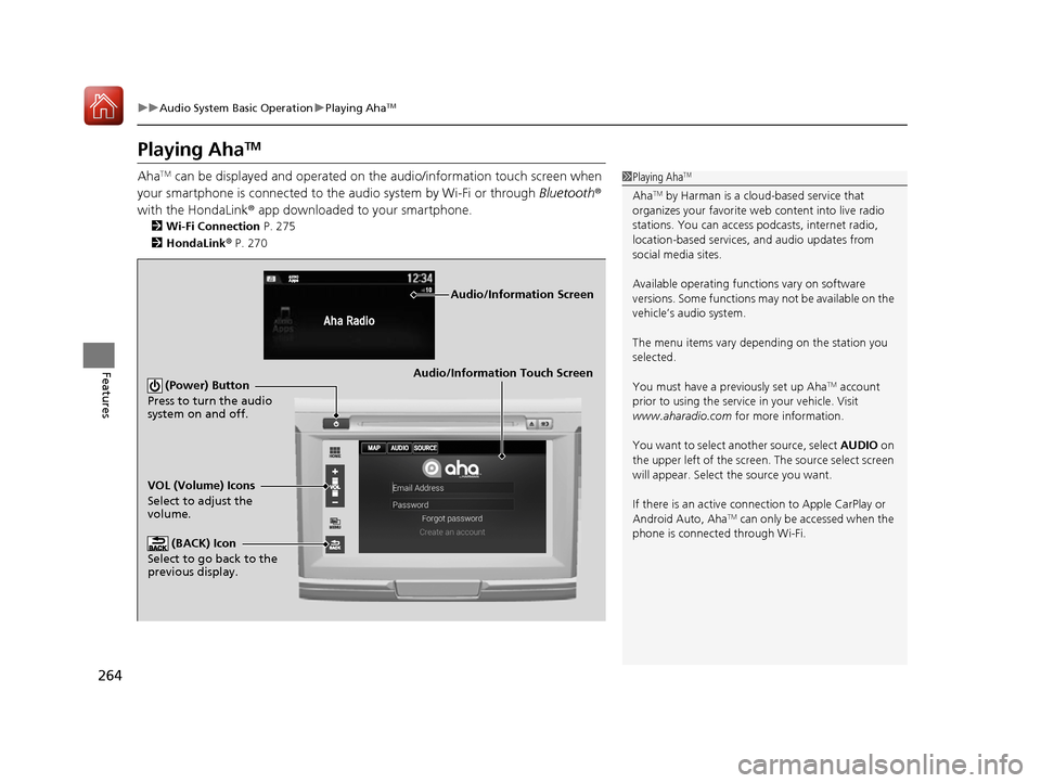 HONDA ACCORD 2016 9.G Owners Manual 264
uuAudio System Basic Operation uPlaying AhaTM
Features
Playing AhaTM
AhaTM can be displayed and operated on the audio/information touch screen when 
your smartphone is connected to the audio syste