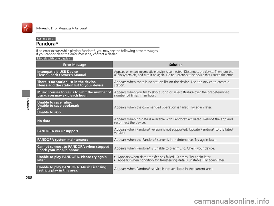 HONDA ACCORD 2016 9.G User Guide 288
uuAudio Error Messages uPandora®
Features
Pandora ®
If an error occurs  while playing Pandora ®, you may see the following error messages. 
If you cannot clear the error  message, contact a dea