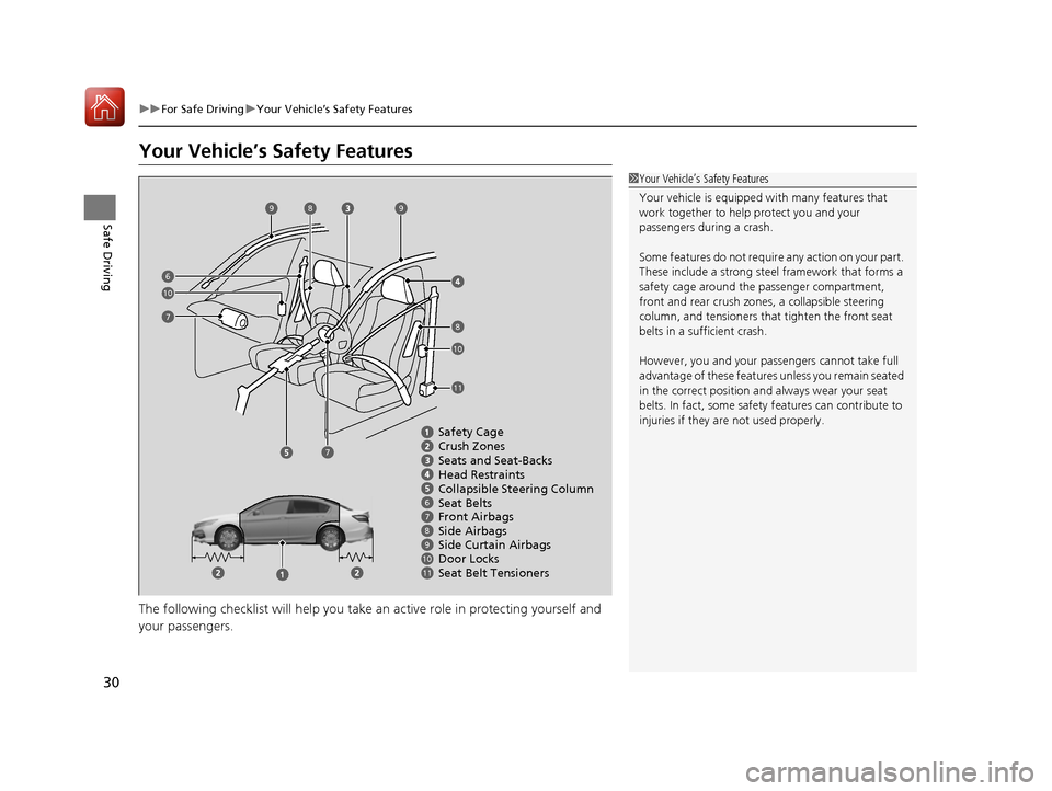 HONDA ACCORD 2016 9.G Owners Manual 30
uuFor Safe Driving uYour Vehicle’s Safety Features
Safe Driving
Your Vehicle’s Safety Features
The following checklist will help you take an active role  in protecting yourself and 
your passen