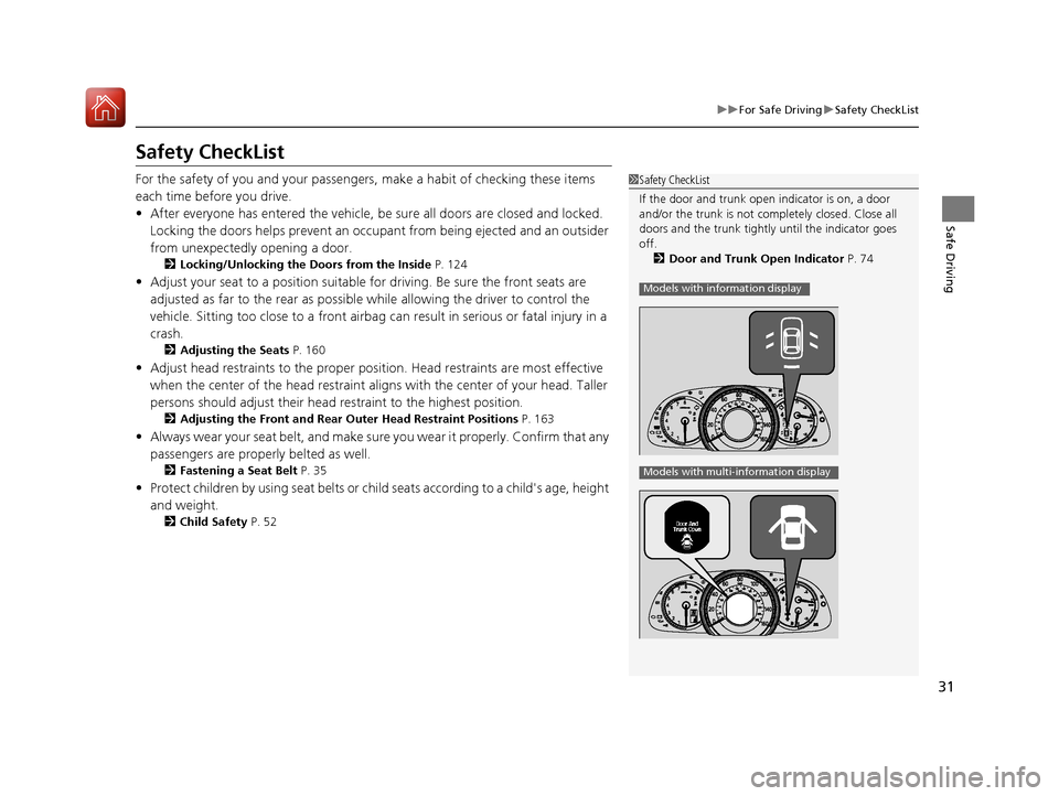 HONDA ACCORD 2016 9.G Owners Manual 31
uuFor Safe Driving uSafety CheckList
Safe Driving
Safety CheckList
For the safety of you and your passengers, make a habit of checking these items 
each time before you drive.
• After everyone ha