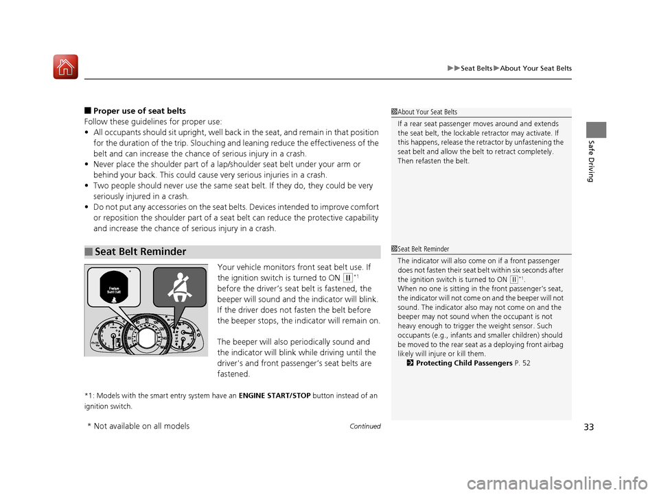 HONDA ACCORD 2016 9.G Owners Manual Continued33
uuSeat Belts uAbout Your Seat Belts
Safe Driving
■Proper use of seat belts
Follow these guidelines for proper use:
• All occupants should sit upright, well back  in the seat, and remai