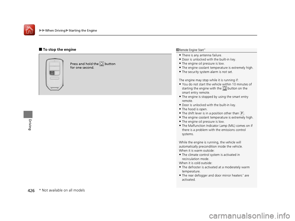 HONDA ACCORD 2016 9.G Owners Manual uuWhen Driving uStarting the Engine
426
Driving
■To stop the engine1Remote Engine Start*
•There is any antenna failure.•Door is unlocked with the built-in key.
•The engine oil pressure is low.